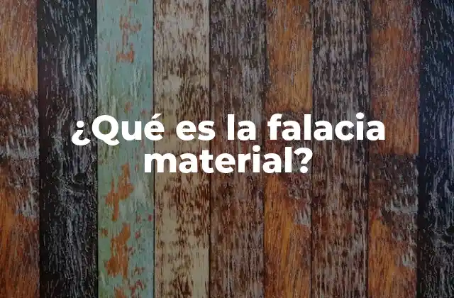 ¿qué es la Falacia Material?