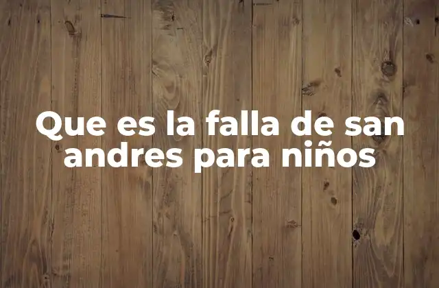 Que es la Falla de San Andres para Niños
