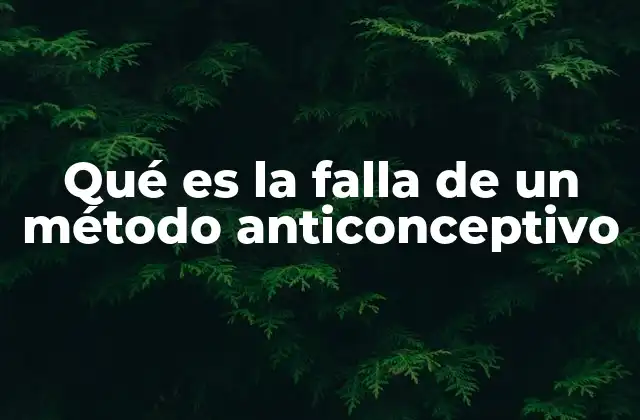 Qué es la Falla de un Método Anticonceptivo