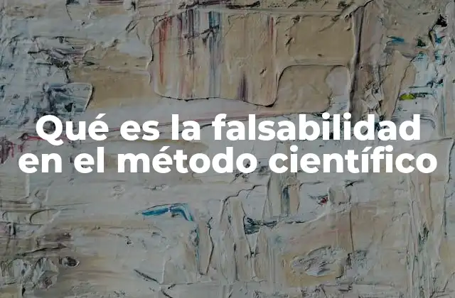 Qué es la Falsabilidad en el Método Científico