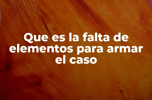 Factores que contribuyen a la insuficiencia de pruebas
