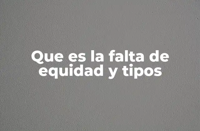 Que es la Falta de Equidad y Tipos