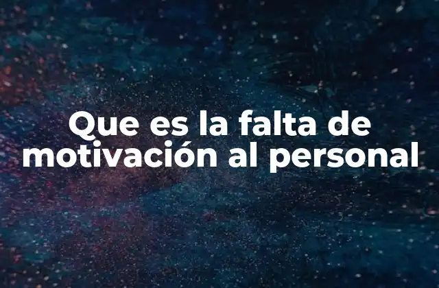 Que es la Falta de Motivación Al Personal