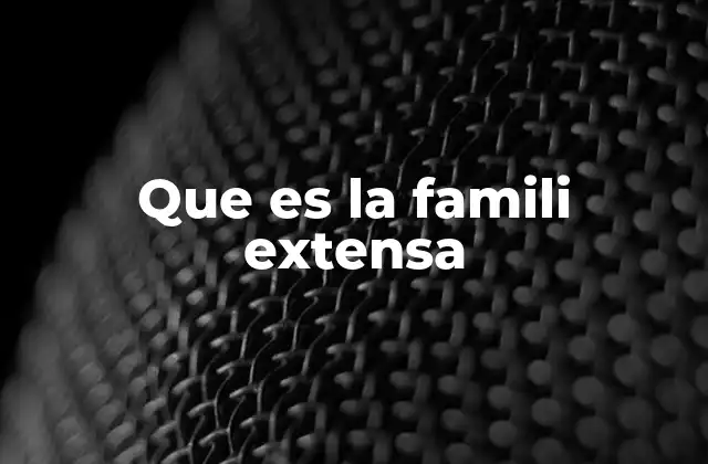 Las raíces culturales de la familia extensa