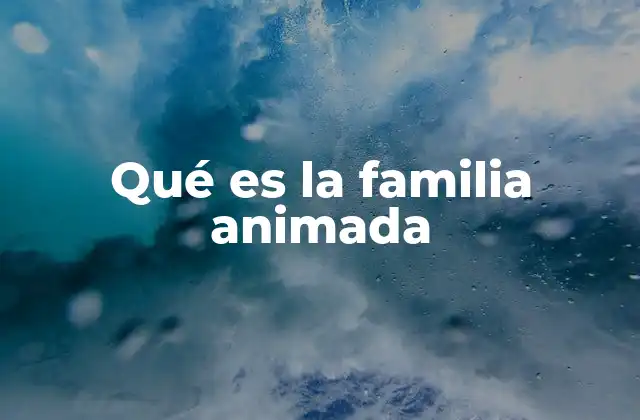 Qué es la Familia Animada