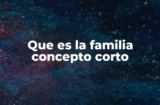 Que es la Familia Concepto Corto