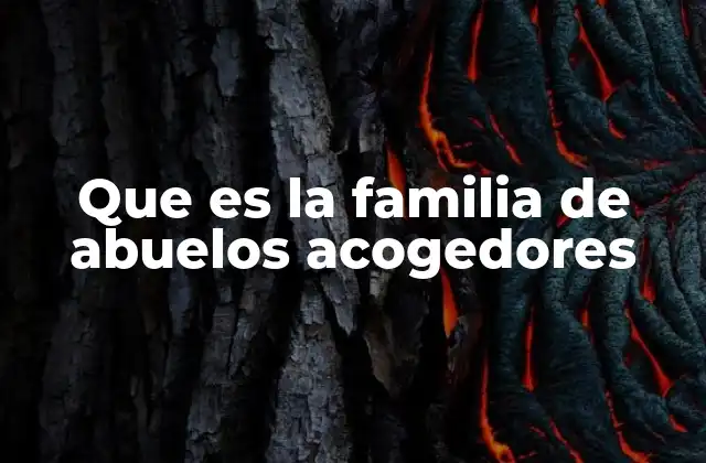 Que es la Familia de Abuelos Acogedores
