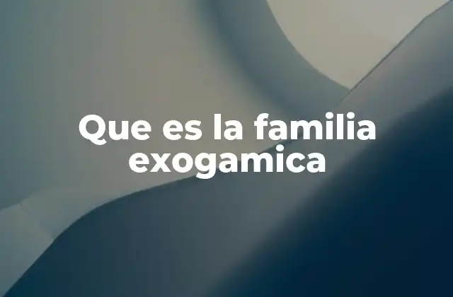 Que es la Familia Exogamica