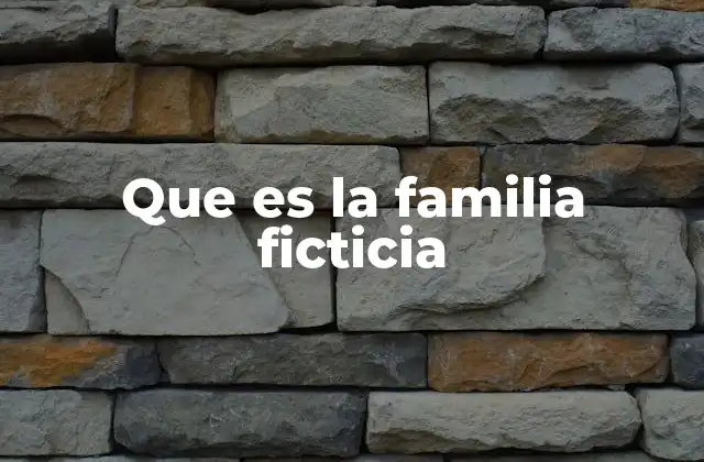 Que es la Familia Ficticia