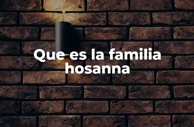 Que es la Familia Hosanna