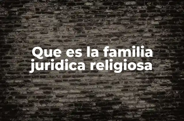 Que es la Familia Juridica Religiosa