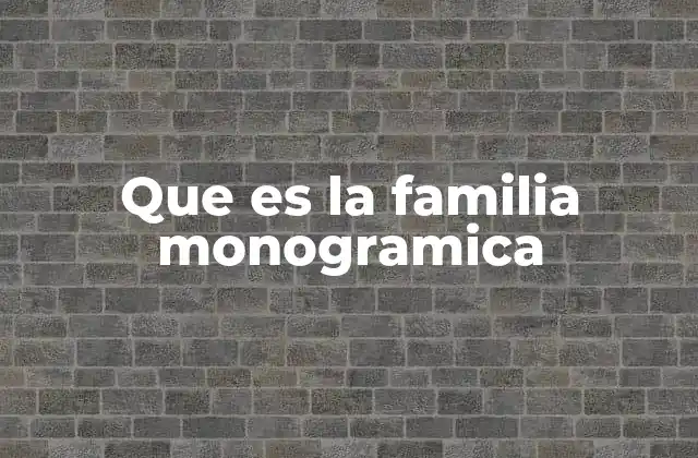 La familia monogramática en el contexto social actual