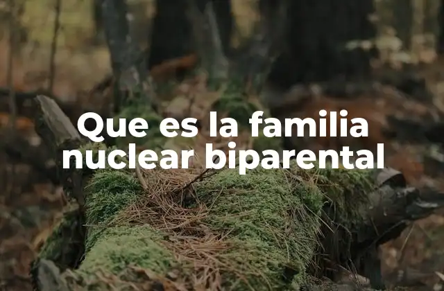 Que es la Familia Nuclear Biparental