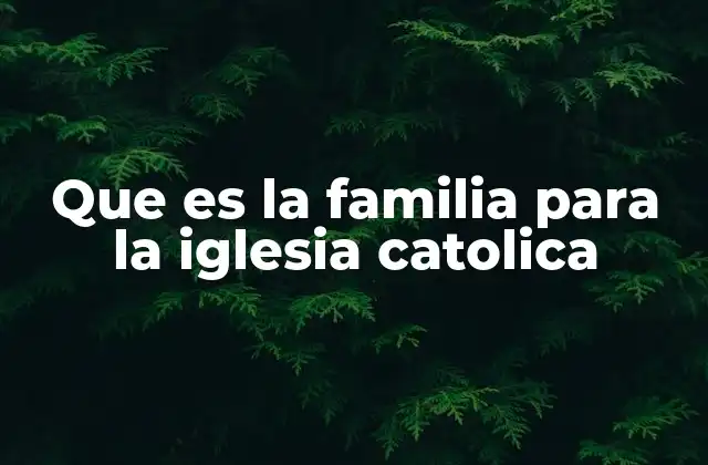 La familia como cimiento de la sociedad