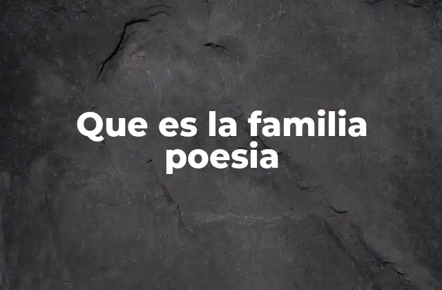 Que es la Familia Poesia