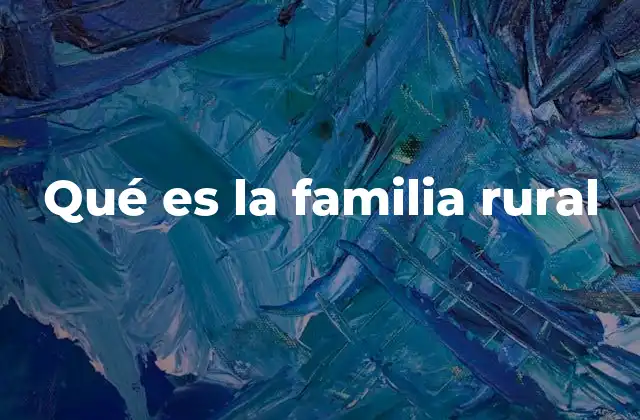 Qué es la Familia Rural