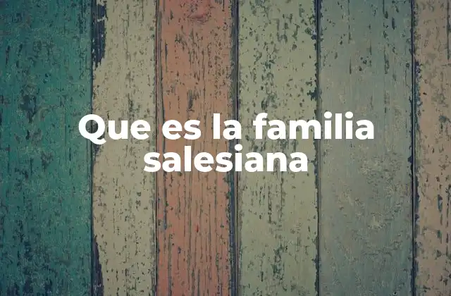 Que es la Familia Salesiana