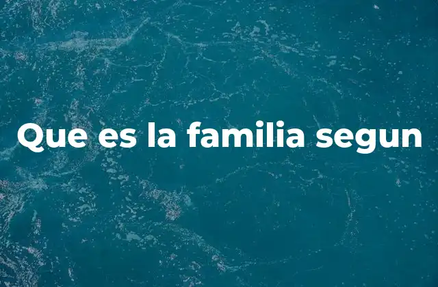 Que es la Familia Segun