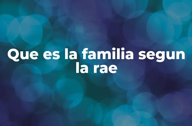 Que es la Familia Segun la Rae