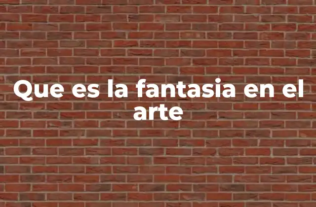 Que es la Fantasia en el Arte