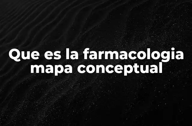 Que es la Farmacologia Mapa Conceptual