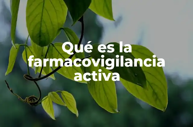 Qué es la Farmacovigilancia Activa