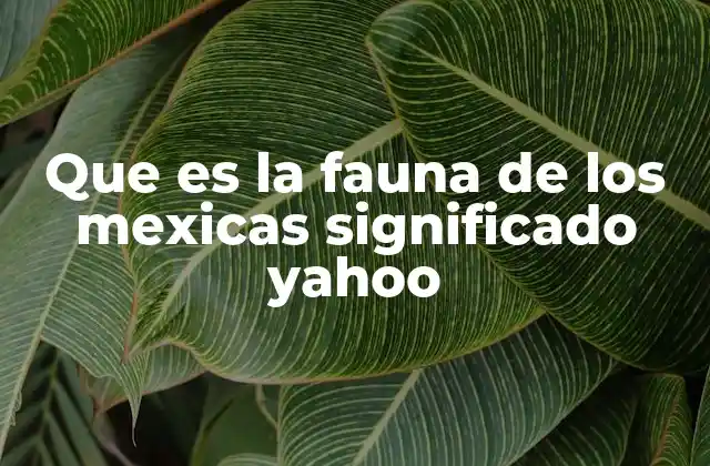 Que es la Fauna de los Mexicas Significado Yahoo