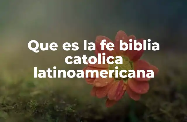 Que es la Fe Biblia Catolica Latinoamericana