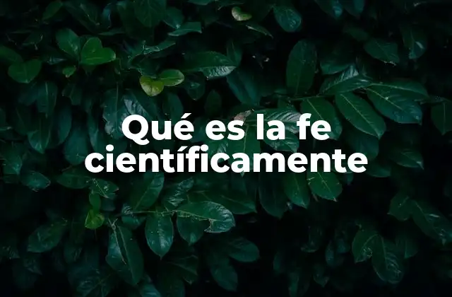 Qué es la Fe Científicamente