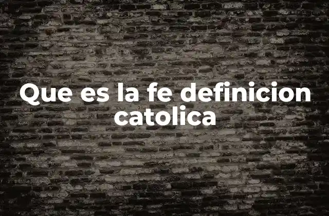 Que es la Fe Definicion Catolica