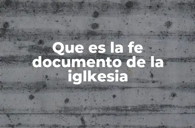Que es la Fe Documento de la Iglkesia