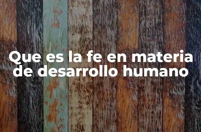 Que es la Fe en Materia de Desarrollo Humano