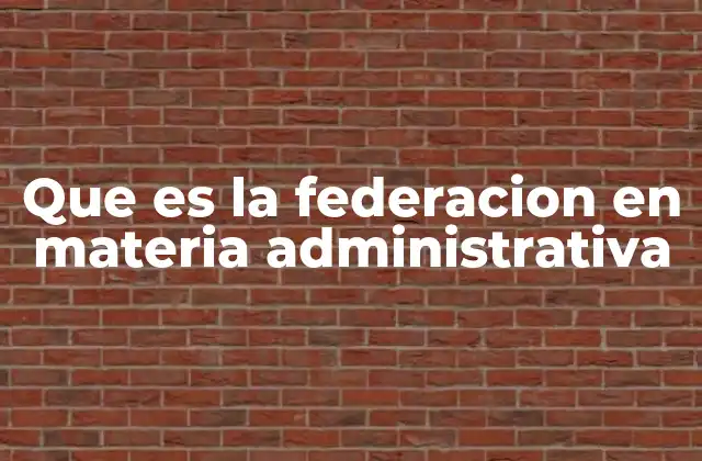 Que es la Federacion en Materia Administrativa 2 Estructura de la administración federal en México