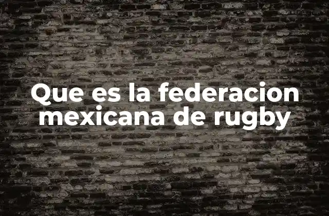 Que es la Federacion Mexicana de Rugby