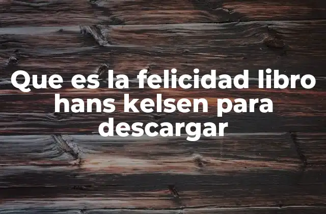 Que es la Felicidad Libro Hans Kelsen para Descargar