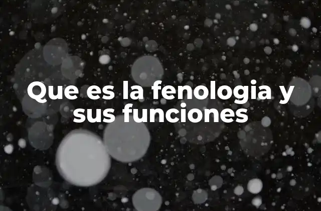 Que es la Fenologia y Sus Funciones