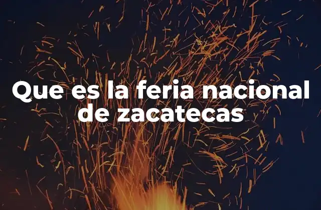 Que es la Feria Nacional de Zacatecas