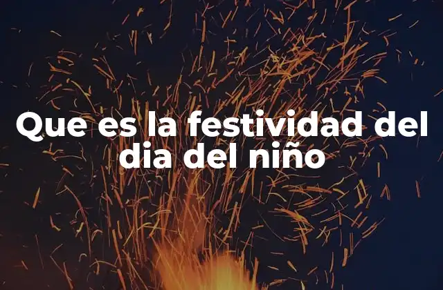 Que es la Festividad Del Dia Del Niño