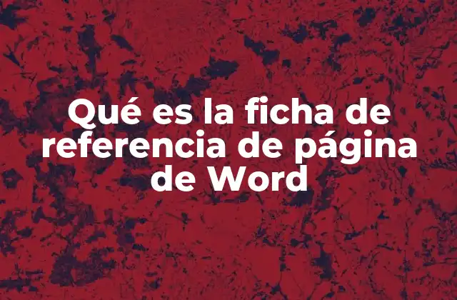 Qué es la Ficha de Referencia de Página de Word