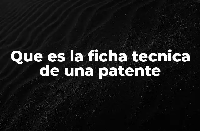Que es la Ficha Tecnica de una Patente