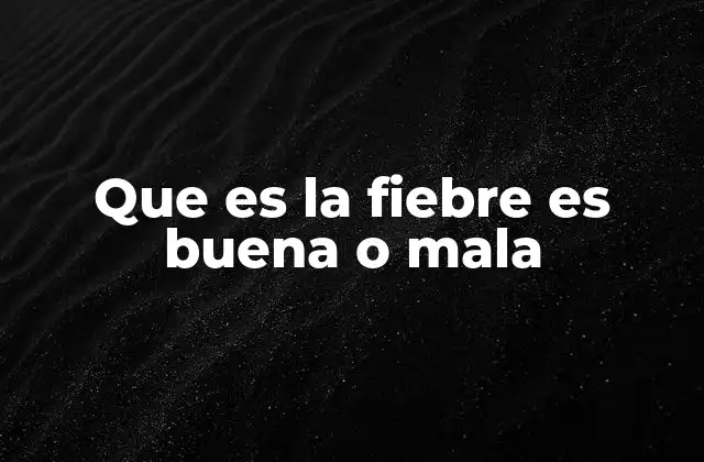 Que es la Fiebre es Buena o Mala