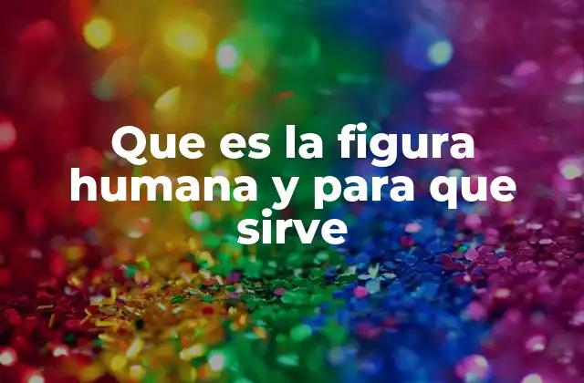 Que es la Figura Humana y para que Sirve