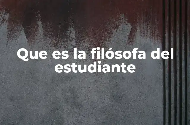 Que es la Filósofa Del Estudiante