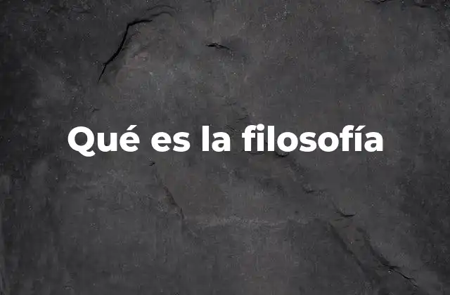 Qué es la Filosofía
