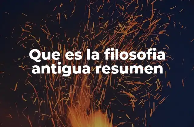 Que es la Filosofia Antigua Resumen