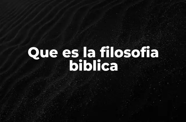 La base teológica de la filosofía bíblica
