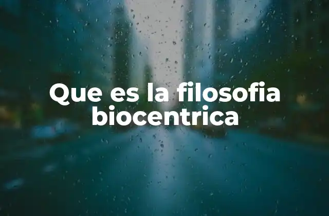 Que es la Filosofia Biocentrica