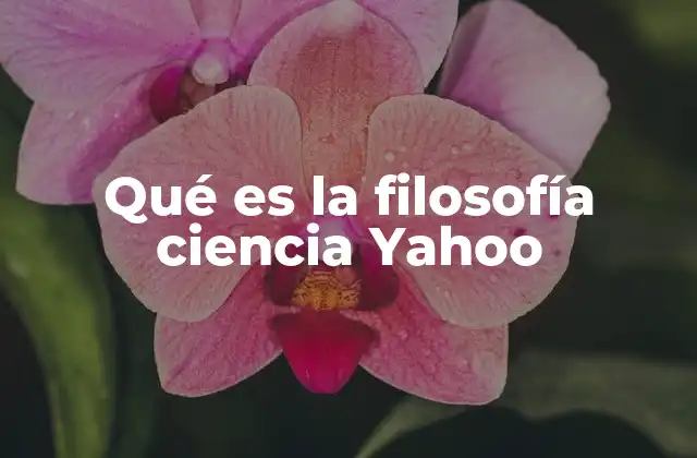Qué es la Filosofía Ciencia Yahoo