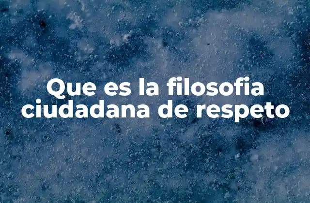 Que es la Filosofia Ciudadana de Respeto