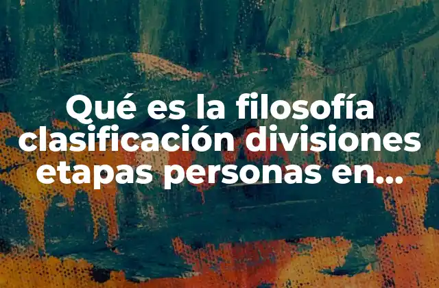 Qué es la Filosofía Clasificación Divisiones Etapas Personas en Prezi